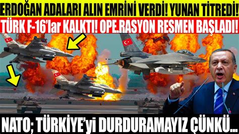 ERDOĞAN ADALARI ALIN EMRİNİ VERDİ TÜRK F 16lar KALKTI OPE RASYON