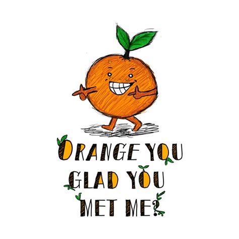 Orange You Glad Food Pun T Shirt Teepublic