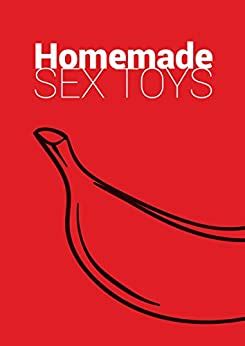 Amazon Co Jp Homemade Sex Toys It S Quick It S Simple It S Fun DIY