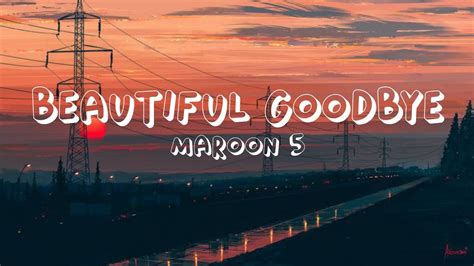 Maroon 5 Beautiful Goodbye Lyrics Youtube