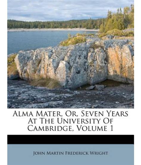 Alma Mater Or Seven Years At The University Of Cambridge Volume 1