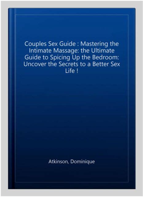 Couples Sex Guide Mastering The Intimate Massage The Ultimate Guide To Spicing Up The