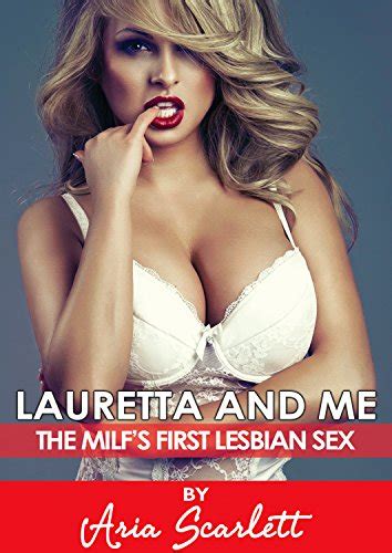Lauretta And Me The MILFs First Lesbian Sex An Explicit Tale Of