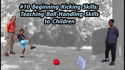 10 Beginning Kicking Skills Teaching Ball Handling Skills To Children