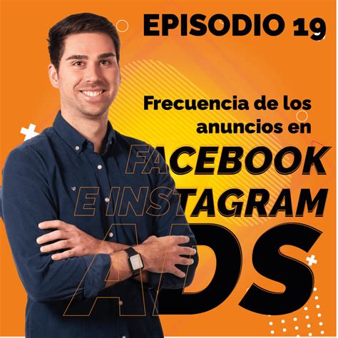Episodio 19 Frecuencia De Los Anuncios En Facebook E Instagram Ads