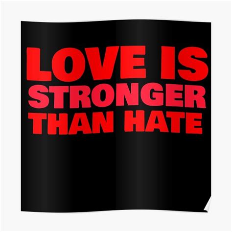 Love Is Stronger Than Hate Poster By Phys Redbubble