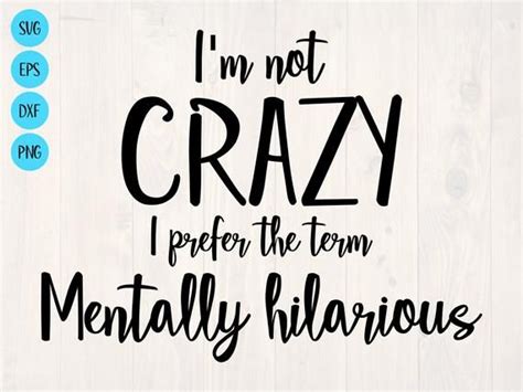 Im Not Crazy I Prefer The Term Mentally Hilarious Svg Etsy