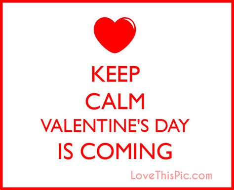 Keep Calm Valentines Day Is Coming Pictures Photos And Images For