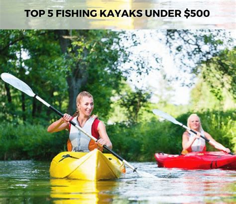 Top 5 Best Fishing Kayaks Under 500 Reviews And Guides 2023 2019