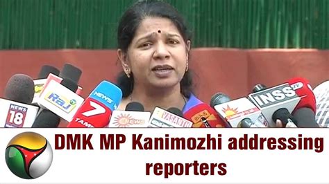 Dmk Mp Kanimozhi Addressing Reporters On The Proceedings In The Rajya Sabha Youtube