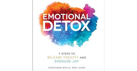 Emotional Detox 7 Steps To Release Toxicity And Energize Joy By