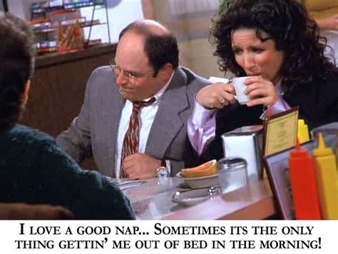 I Love A Good Nap Seinfeld Nap Favorite Quotes I Can Funny