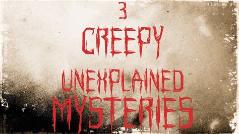 3 Creepy Unexplained And Unsolved Mysteries Youtube