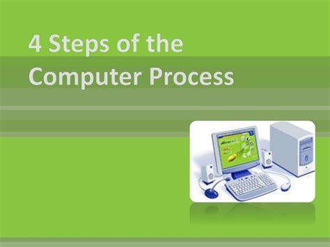 Ppt 4 Steps Of The Computer Process Powerpoint Presentation Free