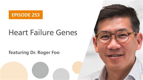 Ep 253 Heart Failure Genes Featuring Dr Roger Foo The Stem Cell