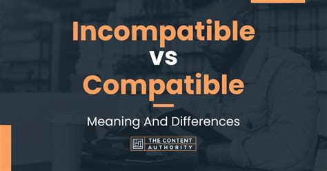 Incompatible Vs Compatible Meaning And Differences