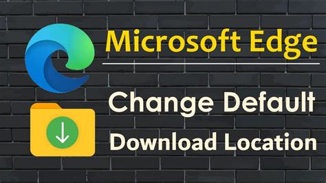 Change Download Location Of Microsoft Edge Downloads Folder