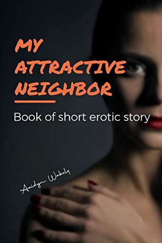 My Attractive Neighbor A Book Of Short Erotic Story Explicit True