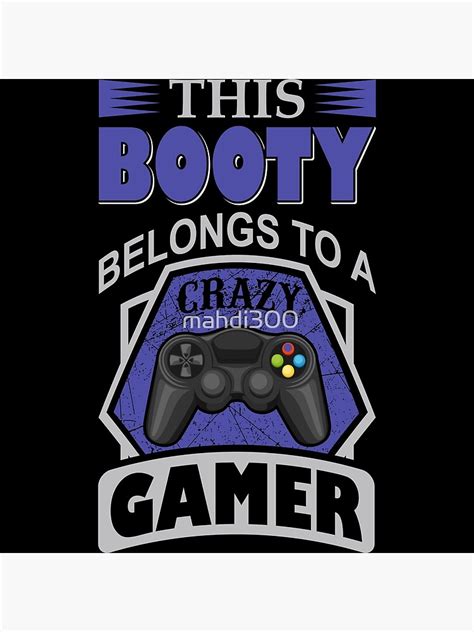 This Booty Belongs To A Crazy Gamer Typical Gaming Poster For Sale