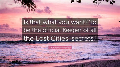 Shannon Messenger Quote: “Is that what you want? To be the official