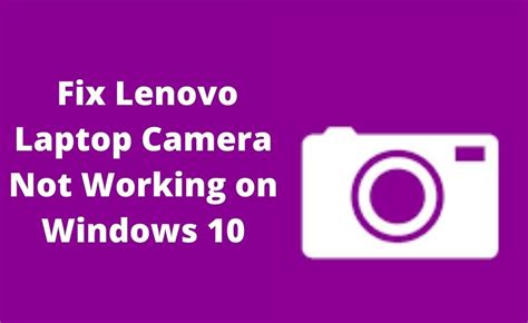 Fix Lenovo Laptop Camera Not Working On Windows 10