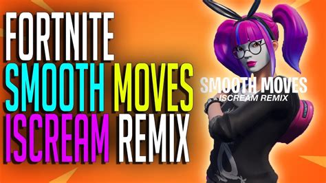 Fortnite Smooth Moves Iscream Remix 10 Hours Youtube