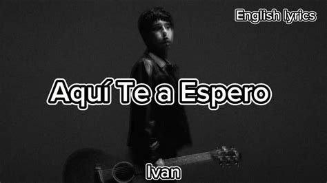 Aquí Te Espero Ivan Cornejo English Lyrics Youtube