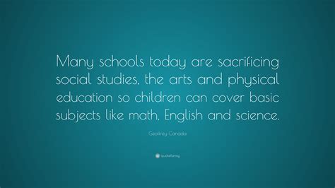 Geoffrey Canada Quote “many Schools Today Are Sacrificing Social