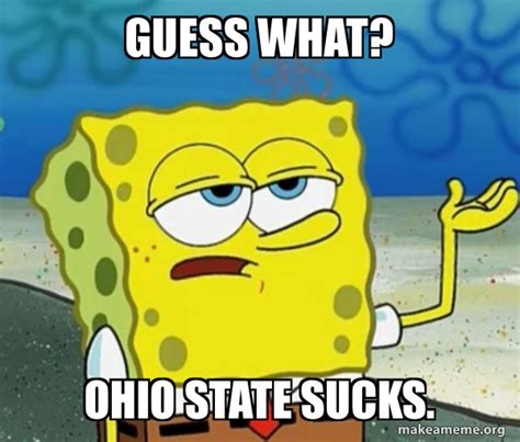 Guess What Ohio State Sucks Tough Spongebob Ill Have You Know