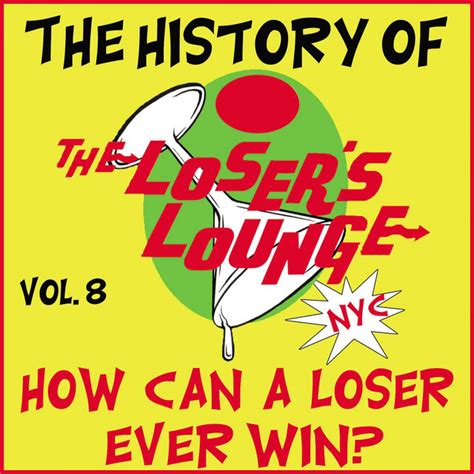 The History Of The Losers Lounge Nyc Vol 8 How Can A Loser Ever Win