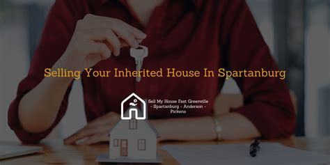 Selling Your Inherited House In Spartanburg Sell Your Home Upstate