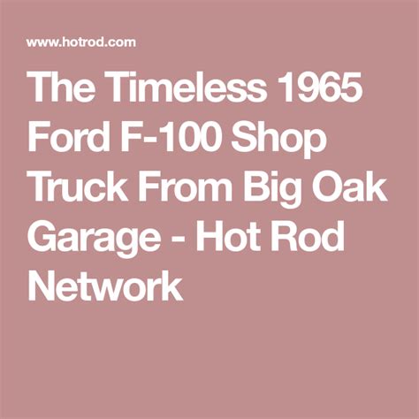 The Timeless 1965 Ford F 100 Shop Truck From Big Oak Garage Hot Rod