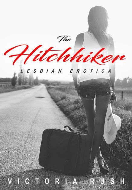The Hitchhiker Lesbian First Time Erotica By Victoria Rush EBook Barnes Noble