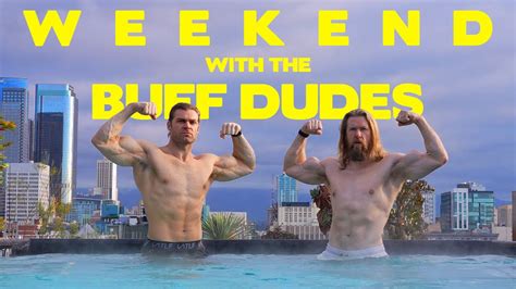 Weekend In The Life Of The Buff Dudes Youtube