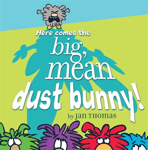 Here Comes The Big Mean Dust Bunny Ebook By Jan Thomas Official