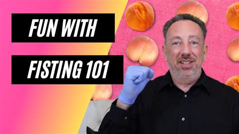 Fisting 101 Anal And Vaginal Fisting Tips And Tricks Youtube