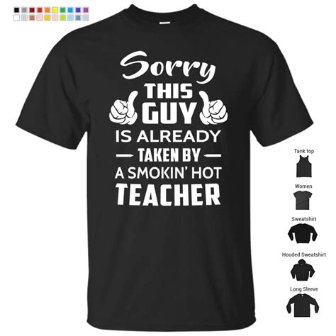 sorry this guy is taken by a smokin hot teacher t shirt store