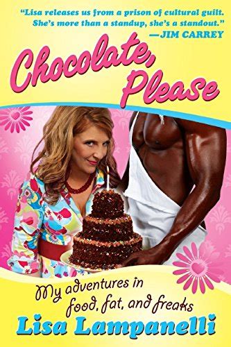 Chocolate Please My Adventures In Food Fat And Freaks By Lampanelli