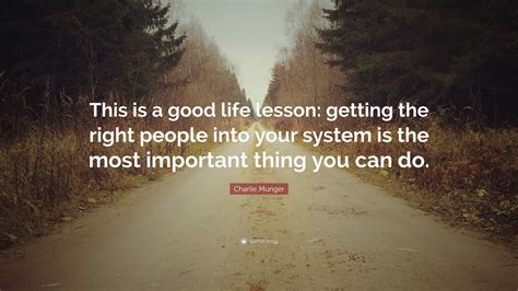 Charlie Munger Quote “this Is A Good Life Lesson Getting The Right