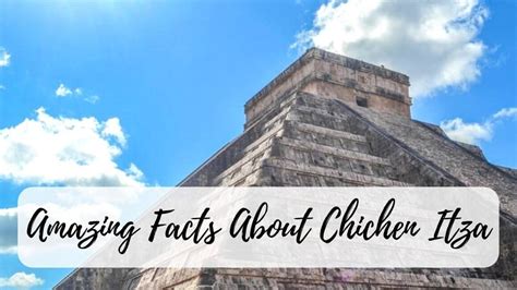 15 Interesting Facts About Chichen Itza You Did Not Know