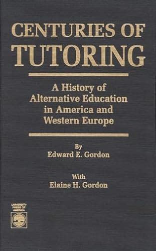 Centuries Of Tutoring A History Of Alternative Education In America