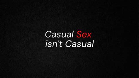 Casual Sex Isn T Casual Youtube