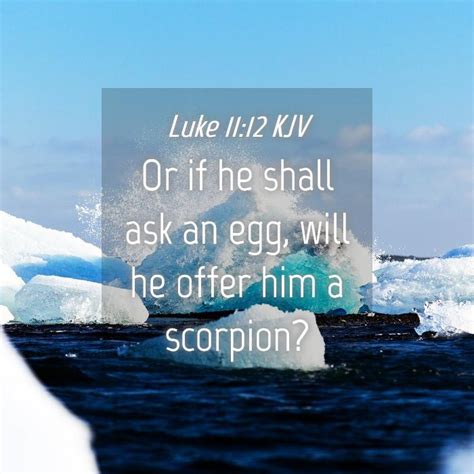 Luke 1112 Kjv Or If He Shall Ask An Egg Will He Offer Him A