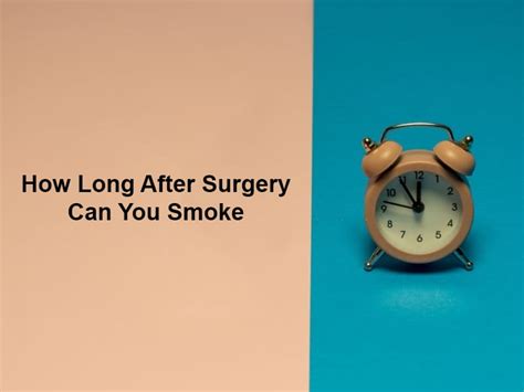 how long after surgery can you smoke and why exactly how long
