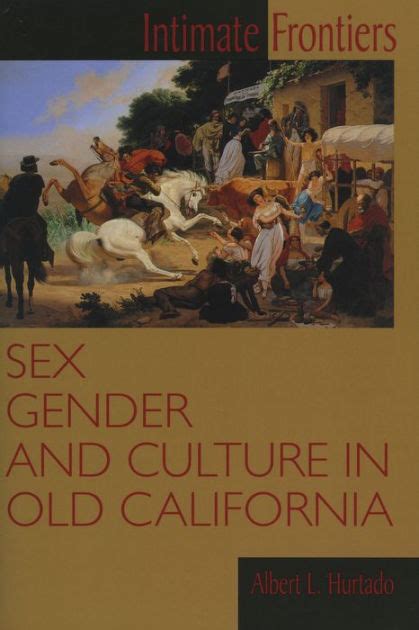 Intimate Frontiers Sex Gender And Culture In Old California By