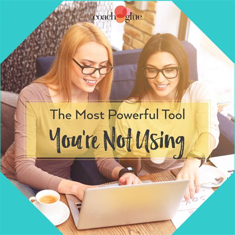 The Most Powerful Tool Youre Not Using Coach Glue Helping Business