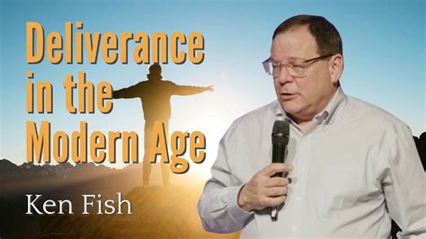Deliverance In The Modern Age Ken Fish Youtube