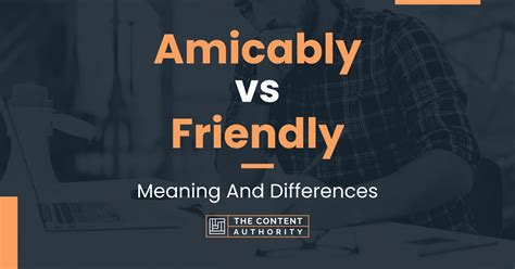 Amicably Vs Friendly Meaning And Differences