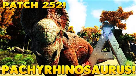 Ark Survival Evolved Patch 252 New Dinos Pachyrhinosaurus Youtube