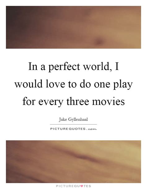 Here are some inspiring quotes from war movies to inspire you to always give your best. In a perfect world, I would love to do one play for every ...